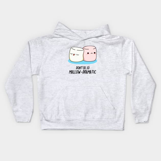 Dont Be So Mallow-Dramatic Cute Marshmallow Pun Kids Hoodie by punnybone